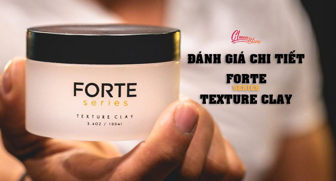 Đánh giá Forte Series Texture Clay – Kiểm soát hoàn toàn mái tóc khó bảo