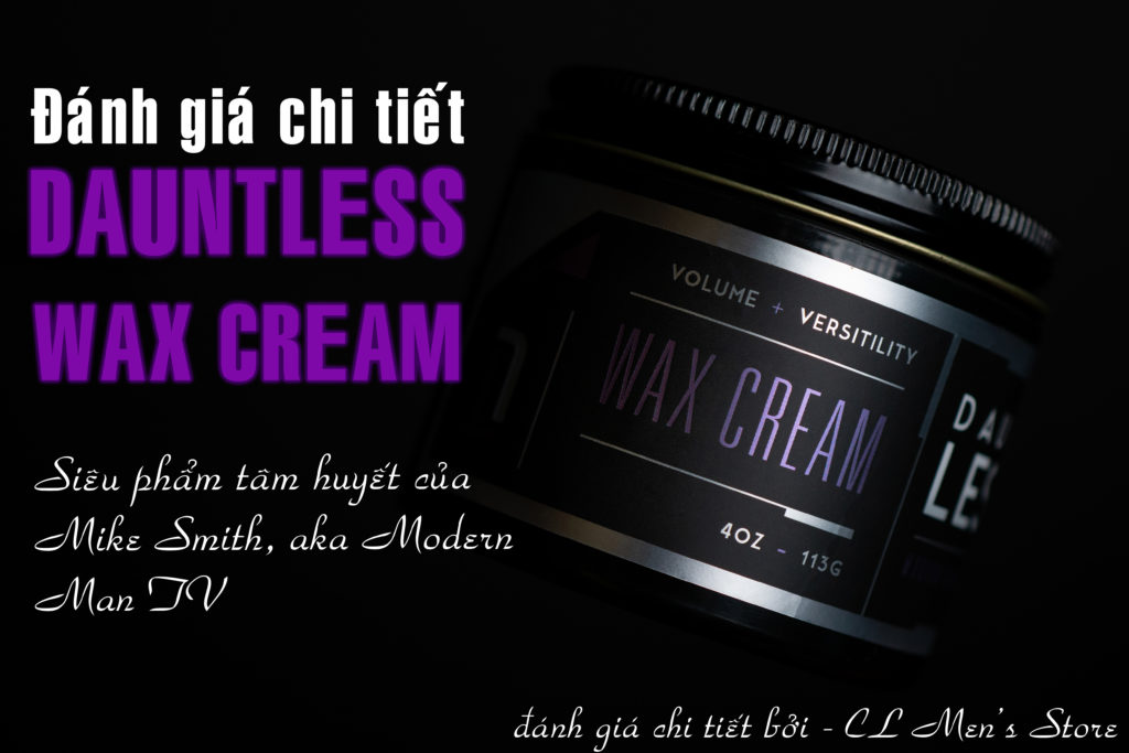 Đánh giá Dauntless Wax Cream – Hãng mới nhưng hiệu năng liệu có tệ ?