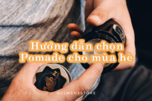 huong dan chon pomade he