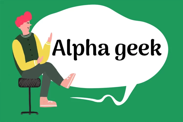 ‘Alpha geek’ là gì? Cách sử dụng từ ‘alpha geek’ trong Tiếng Anh