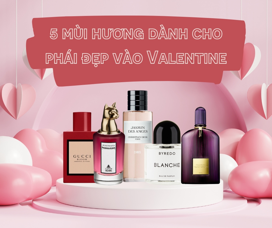 Top 5 chai nước hoa dành cho phái đẹp vào lễ Valentine