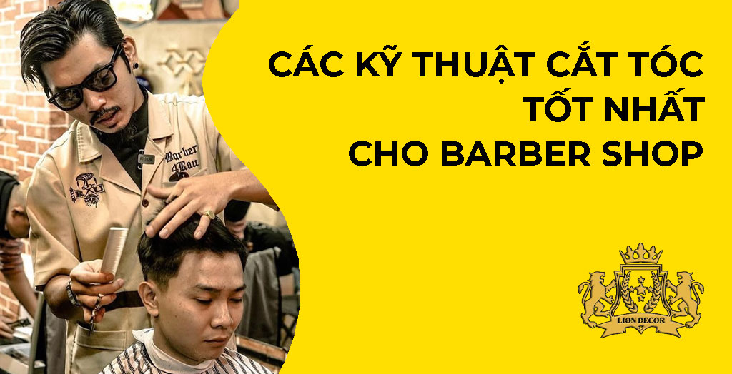 Các Kỹ Thuật Cắt Tóc Tốt Nhất Cho Barber Shop
