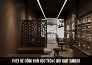 THIẾT KẾ CÔNG THÁI HỌC TRONG NỘI THẤT BARBER